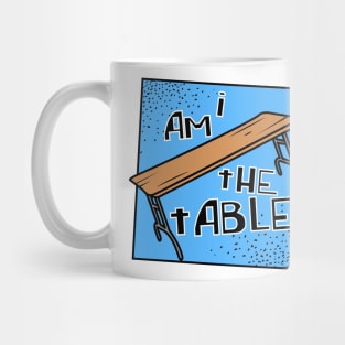 I AM THE TABLE | BOTCHAMANIA Mug